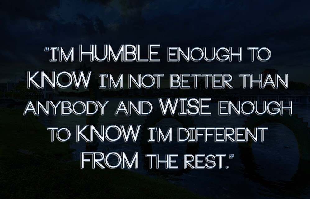 Anonymous ART of Revolution: I'm humble enough to know I'm not better than anybody and wise ...